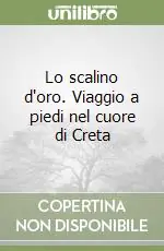 Ultime Pezzi Lo scalino d‘oro. Viaggio a piedi nel cuore di Creta