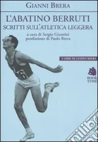 Acquista Ora L‘abatino Berruti. Scritti sull‘atletica leggera