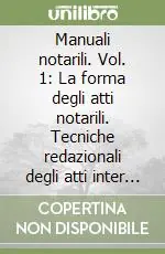Manuali notarili. Vol. 1 La forma degli atti notarili. Tecniche redazionali degli atti inter vivos, mortis causa e societari Prezzo Di Fabbrica