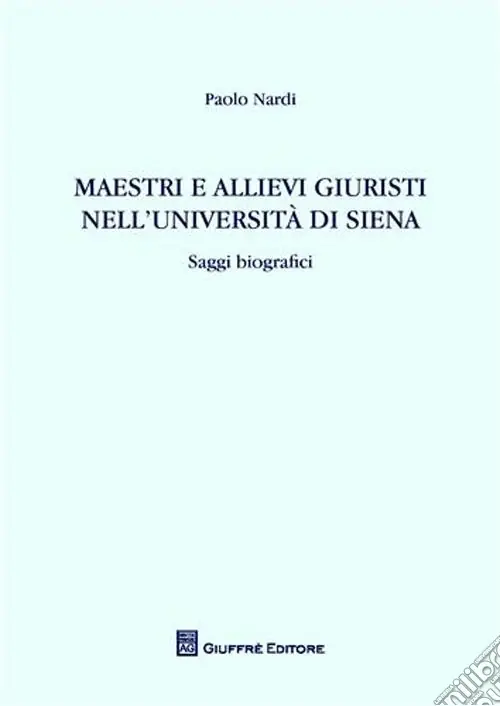 Novità Maestri e allievi giuristi nell‘Università di Siena. Saggi biografici