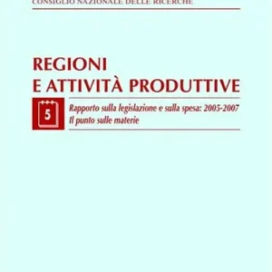 Regioni e attività produttive. Vol. 5 Rapporto sulla legislazione e sulla spesa 2005-2007. Il punto sulle materie Saldi
