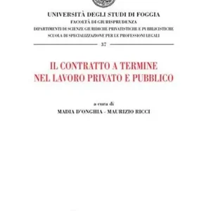 Il contratto a termine nel lavoro privato e pubblico. Atti del Convegno (Foggia, 20 dicembre 2007) Spedizione Espresso