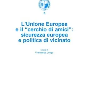 L‘Unione Europea e il «cerchio di amici». Sicurezza europea e politica di vicinato Scelto Dai Clienti