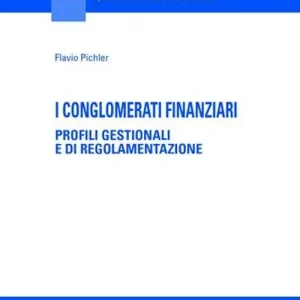 I conglomerati finanziari. Profili gestionali e di regolamentazione Subito Disponibile