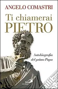 Sconto Ti chiamerai Pietro. Autobiografia del primo papa-San Pietro. In cammino verso la tomba dell‘Apostolo