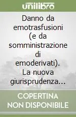 Compra Online Danno da emotrasfusioni (e da somministrazione di emoderivati). La nuova giurisprudenza di legittimità e di merito