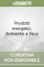 Esclusivo Prodotti energetici. Ambiente e fisco