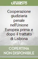 Cooperazione giudiziaria penale nell‘Unione Europea prima e dopo il trattato di Lisbona Novità