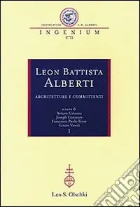 Leon Battista Alberti. Architetture e committenti. Atti dei Convegni internazionali (Firenze-Rimini-Mantova, 12-16 ottobre 2004) Bestseller
