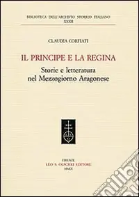 Il principe e la regina. Storie e letteratura nel Mezzogiorno aragonese Compra Online
