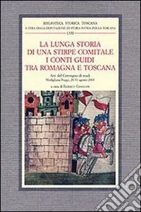 Offerta Del Giorno La lunga storia di una stirpe comitale. I conti Guidi tra Romagna e Toscana. Atti del Convegno di studi (Modigliana-Poppi, 28-31 agosto 2003)