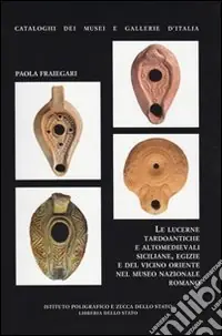 Economico Le lucerne tardoantiche e altomedievali siciliane, egizie e del vicino Oriente nel Museo Nazionale Romano. Ediz. illustrata
