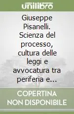 Giuseppe Pisanelli. Scienza del processo, cultura delle leggi e avvocatura tra periferia e nazione Economico