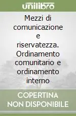 Mezzi di comunicazione e riservatezza. Ordinamento comunitario e ordinamento interno Must-Have