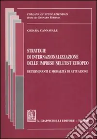 Strategie di internazionalizzazione delle imprese nell‘Est europeo. Determinanti e modalità di attuazione Nuova Collezione