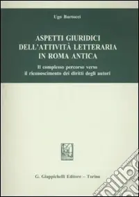 Direttamente Dal Produttore Aspetti giuridici dell‘attività letteraria in Roma antica. Il complesso percorso verso il riconoscimento dei diritti degli autori