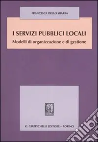 I servizi pubblici locali. Modelli di organizzazione e di gestione Di Tendenza