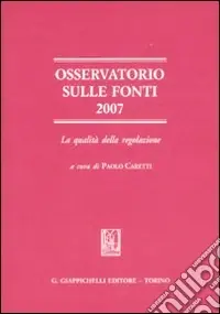 Promozione Osservatorio sulle fonti 2007. La qualità della regolazione