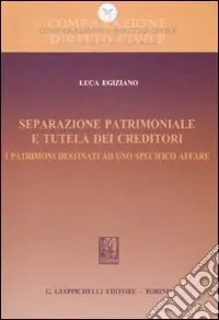 Separazione patrimoniale e tutela dei creditori. I patrimoni destinati ad uno specifico affare Più Venduto