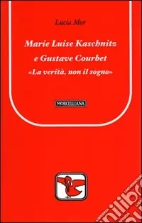 Marie Luise Kaschnitz e Gustave Courbet. La verità, non il sogno Spedizione Espresso