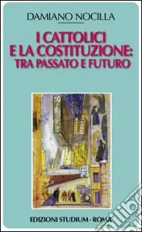 Nuovo Arrivo I cattolici e la costituzione. Tra passato e futuro