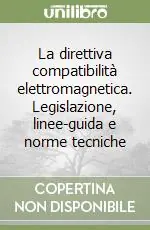 Offerta Limitata La direttiva compatibilità elettromagnetica. Legislazione, linee-guida e norme tecniche