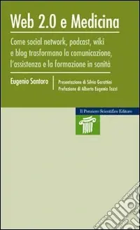 Web 2.0 e medicina. Come social network, podcast, wiki e blog trasformano la comunicazione, l‘assistenza e la formazione in sanità Prezzo Basso