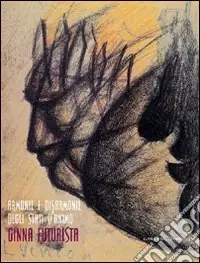 Armonie e disarmonie degli stati d‘animo. Ginna futurista. Ediz. illustrata Esclusivo