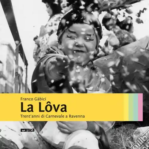 Spedizione Espresso La lôva. Trent‘anni di carnevale a Ravenna