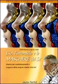 L‘io, l‘inconscio e le maschere del sé. Libertà dai condizionamenti e scoperta delle proprie risorse interiori. Audiolibro. CD Audio formato MP3 Soddisfatti O Rimborsati