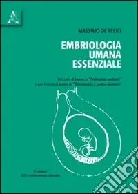 Vendita Finale Embriologia umana essenziale. Per corsi di laurea in professioni sanitarie e per il corso di laurea in odontoiatria e protesi dentaria. Con DVD