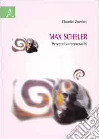 Nuovo Arrivo Max Scheler. Percorsi interpretativi