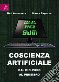 Coscienza artificiale. Dal riflesso al pensiero Saldi