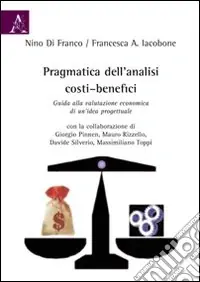 Prezzo Scontato Pragmatica dell‘analisi costi-benefici. Guida alla valutazione economica di un‘idea progettuale