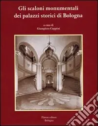 Gli scaloni monumentali dei palazzi storici di Bologna A Buon Prezzo
