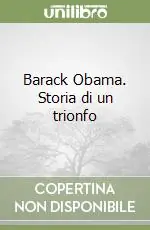 Barack Obama. Storia di un trionfo Soddisfatti O Rimborsati