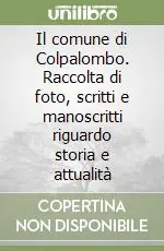 Affare Il comune di Colpalombo. Raccolta di foto, scritti e manoscritti riguardo storia e attualità