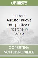 Ludovico Ariosto nuove prospettive e ricerche in corso Scelto Dai Clienti