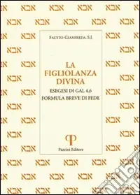 La figliolanza divina. Esegesi di Gal. 4,6. Formula breve di fede Promozione