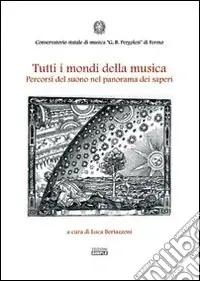 Acquista Ora Tutti i mondi della musica. Percorsi del suono nel panorama dei saperi
