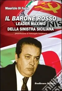 Economico Il barone rosso leader maximo della Sinistra siciliana