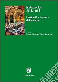 Esclusivo Metamorfosi dei lumi. Vol. 4 L‘autorità e le prove della storia
