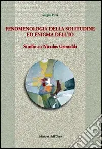 Compra Oggi Stesso Fenomenologia della solitudine ed enigma dell‘io. Studio su Nicolas Grimaldi