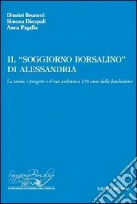 Professionale Il «soggiorno Borsalino» di Alessandria. La storia, i progetti e il suo archivio a 150 anni dalla fondazione