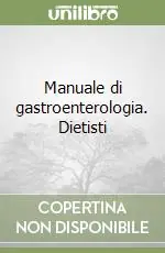 Manuale di gastroenterologia. Dietisti Nuovo Arrivo