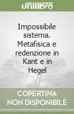 Spedizione Espresso Impossibile sistema. Metafisica e redenzione in Kant e in Hegel