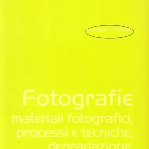 Fotografie. Materiali fotografici, processi e tecniche, degradazione, analisi e diagnosi Offerta Lampo