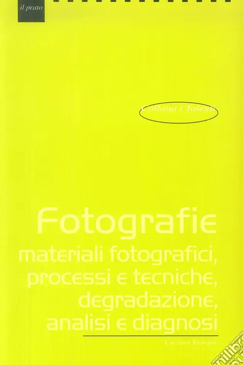 Fotografie. Materiali fotografici, processi e tecniche, degradazione, analisi e diagnosi Offerta Lampo