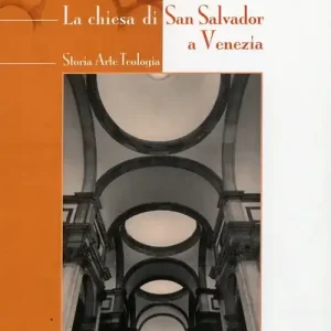 La chiesa di San Salvador a Venezia. Storia, arte, teologia Consegna Rapida