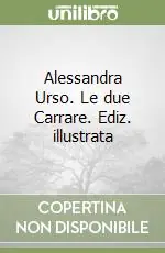 Alessandra Urso. Le due Carrare. Ediz. illustrata Di Tendenza